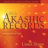 How to Read the Akashic Records: Accessing the Archive of the Soul and...