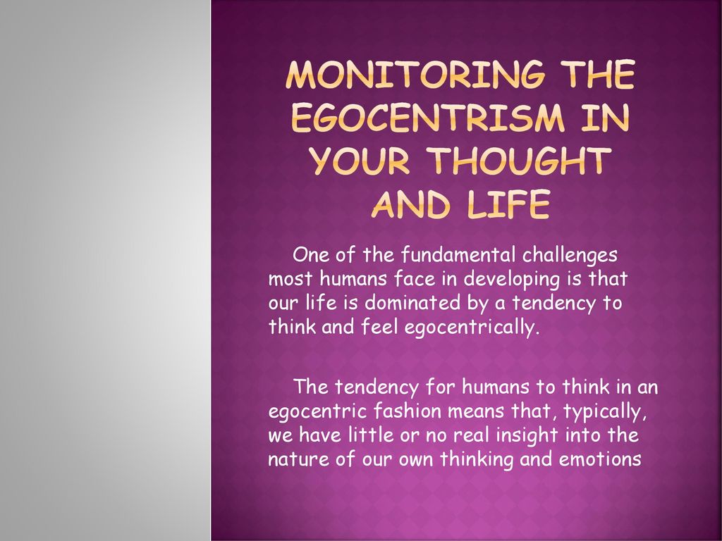 monitoring the egocentrism in your thought and life